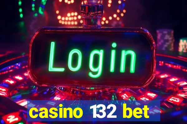 casino 132 bet